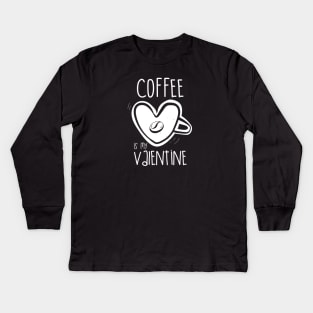 Coffee is my valentine Kids Long Sleeve T-Shirt